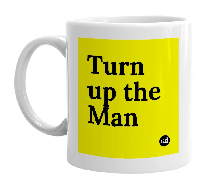 White mug with 'Turn up the Man' in bold black letters