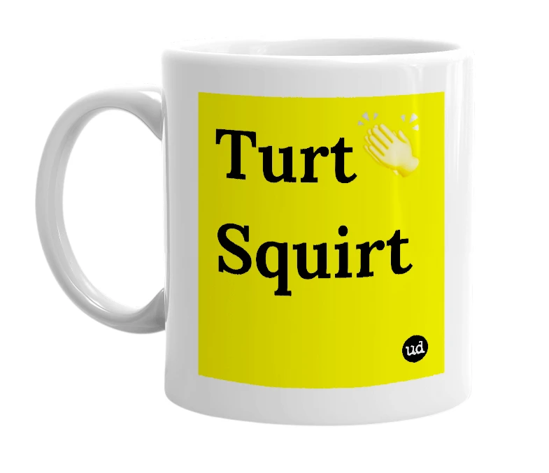 White mug with 'Turt👏 Squirt' in bold black letters