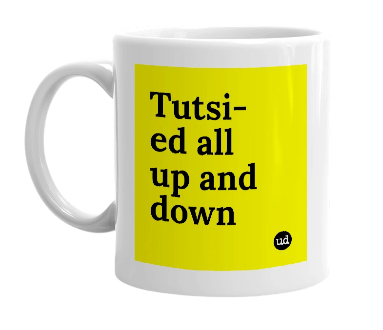 White mug with 'Tutsi-ed all up and down' in bold black letters