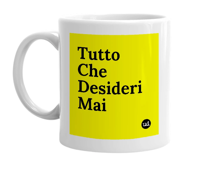 White mug with 'Tutto Che Desideri Mai' in bold black letters