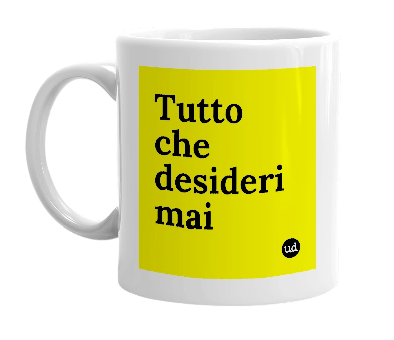 White mug with 'Tutto che desideri mai' in bold black letters
