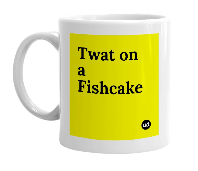 White mug with 'Twat on a Fishcake' in bold black letters