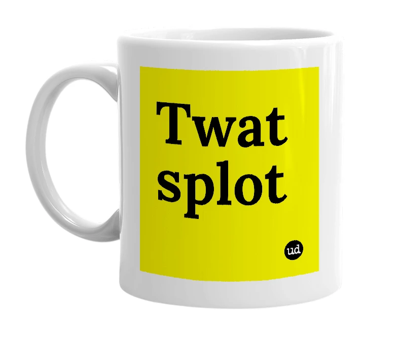 White mug with 'Twat splot' in bold black letters