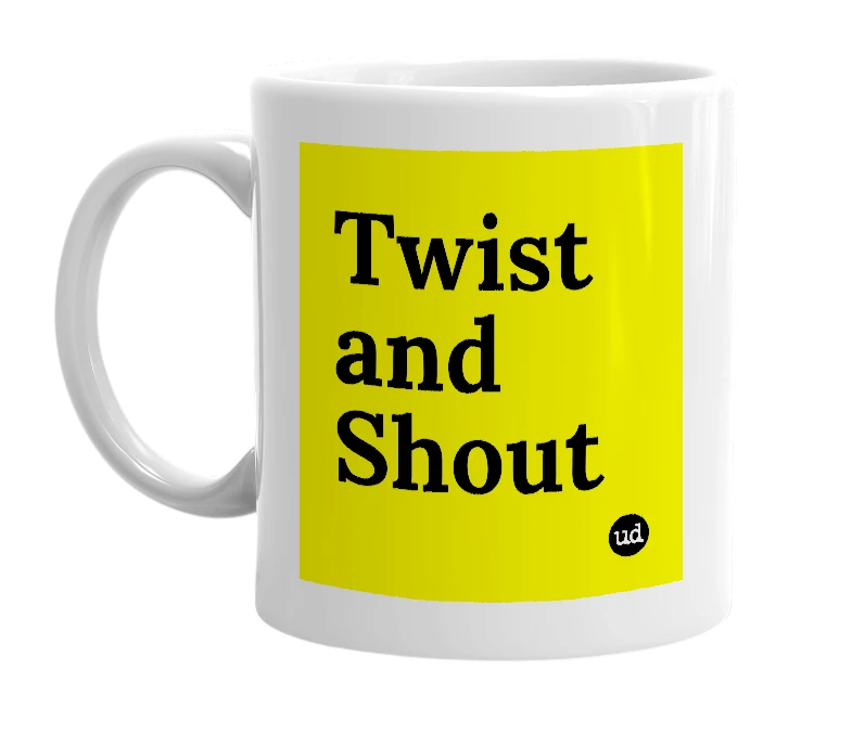 White mug with 'Twist and Shout' in bold black letters