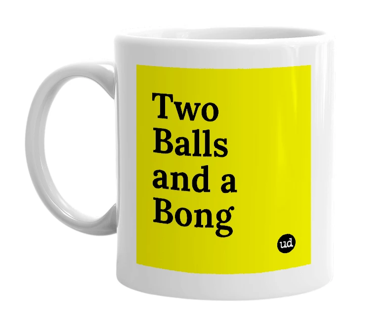 White mug with 'Two Balls and a Bong' in bold black letters