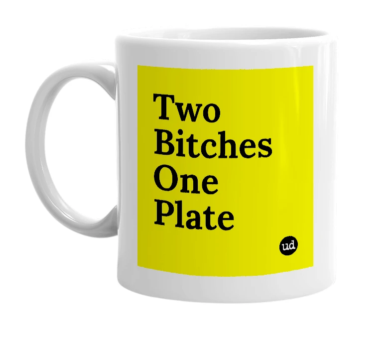 White mug with 'Two Bitches One Plate' in bold black letters