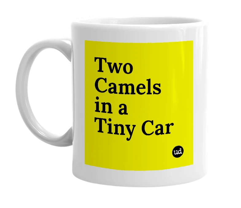 White mug with 'Two Camels in a Tiny Car' in bold black letters