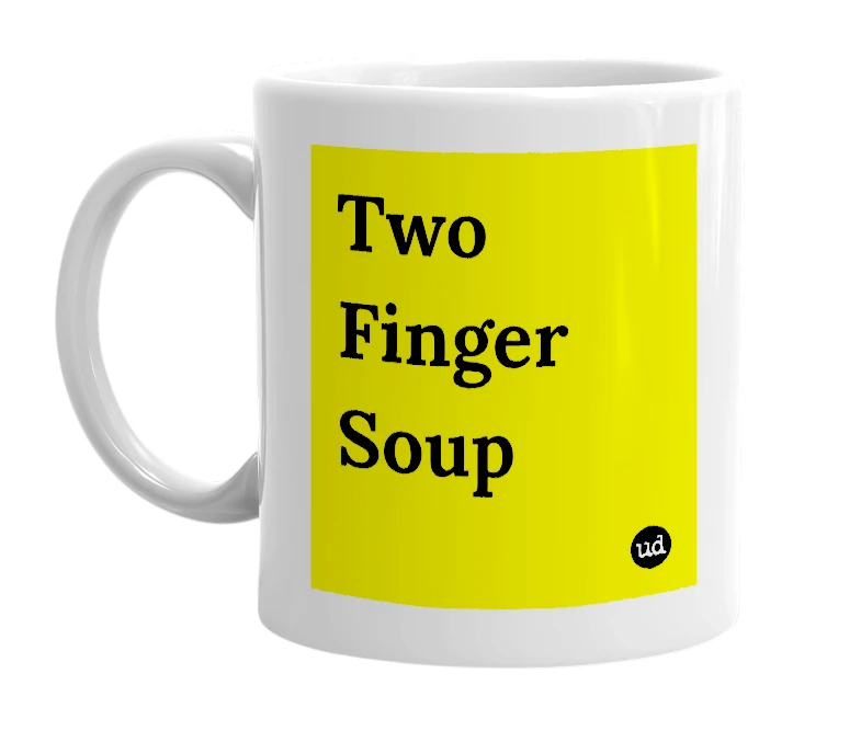 White mug with 'Two Finger Soup' in bold black letters