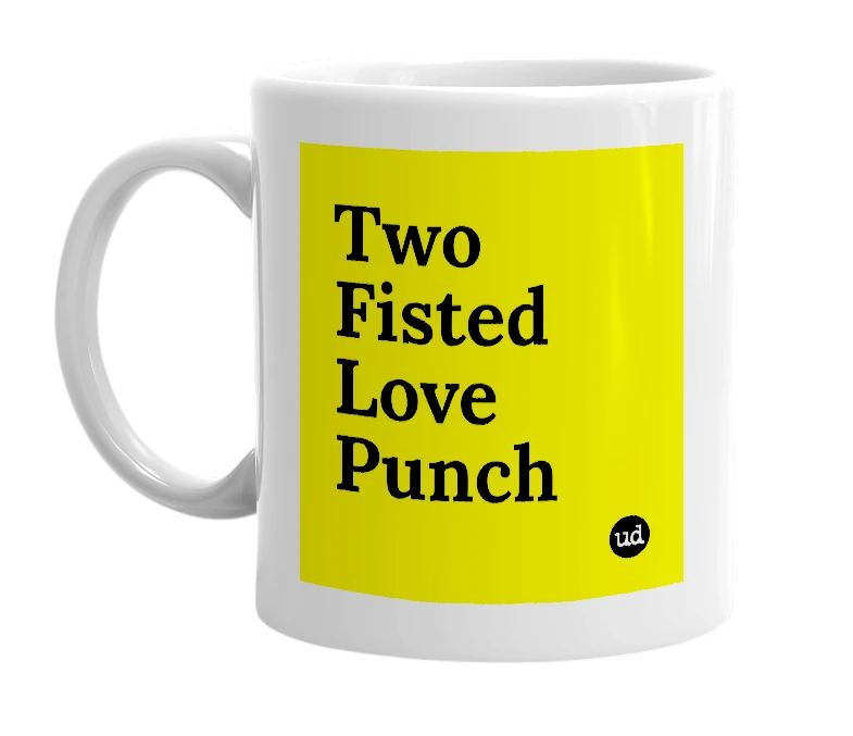 White mug with 'Two Fisted Love Punch' in bold black letters