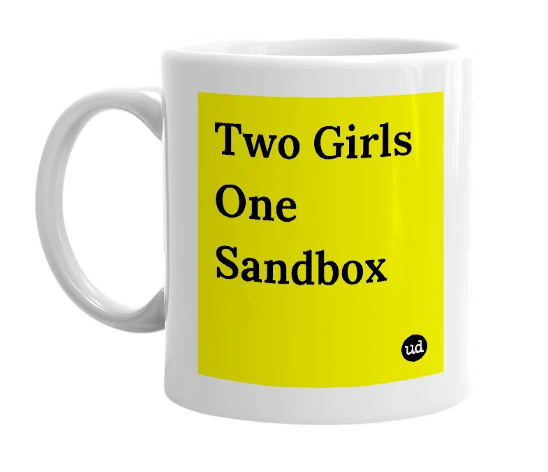 White mug with 'Two Girls One Sandbox' in bold black letters