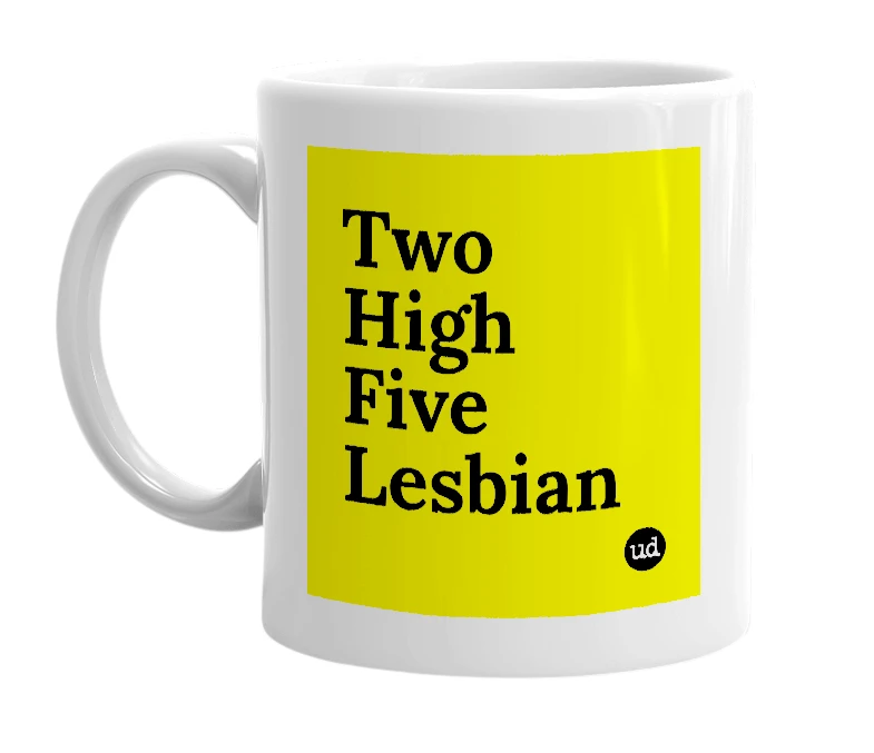 White mug with 'Two High Five Lesbian' in bold black letters