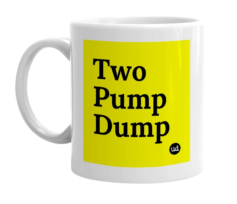 White mug with 'Two Pump Dump' in bold black letters