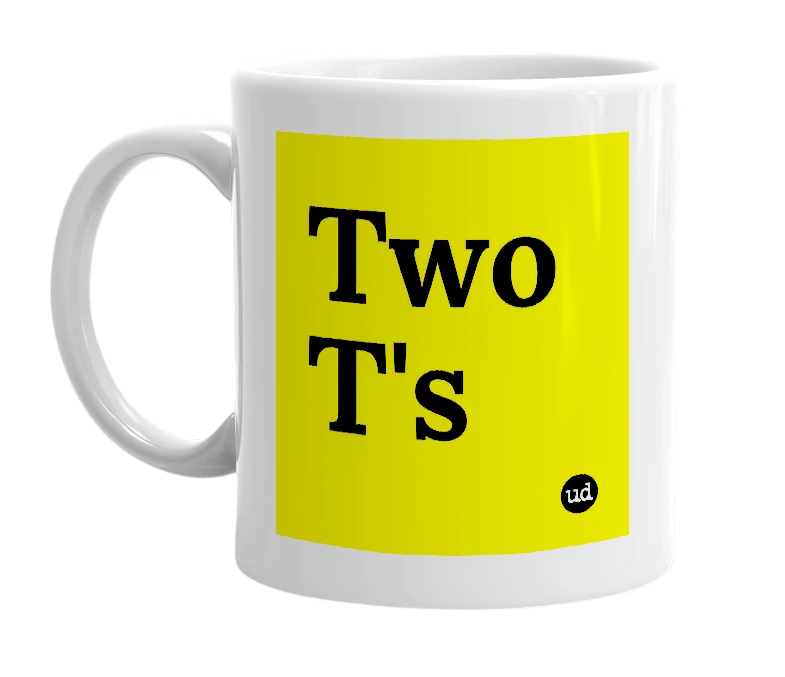 White mug with 'Two T's' in bold black letters