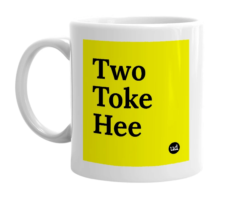 White mug with 'Two Toke Hee' in bold black letters