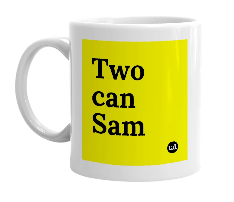 White mug with 'Two can Sam' in bold black letters