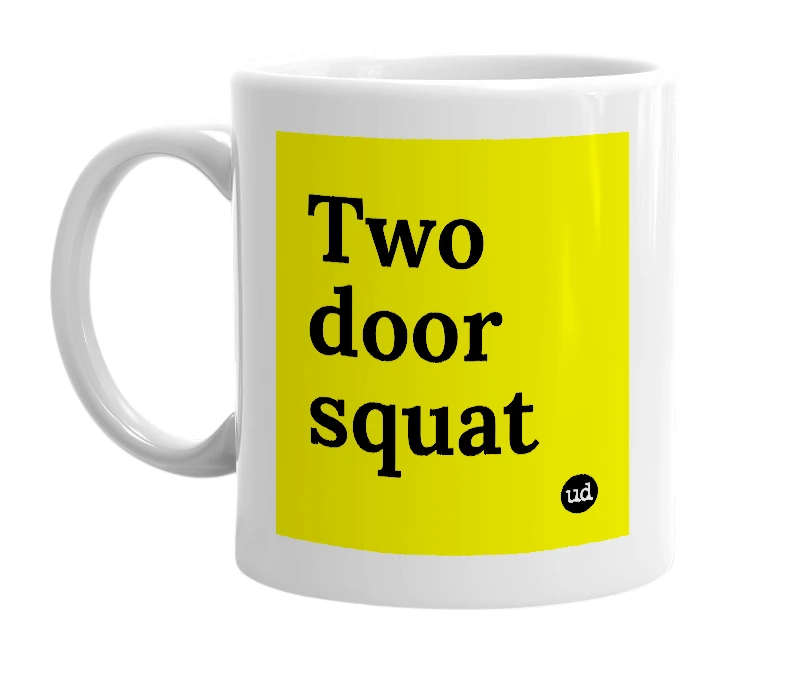 White mug with 'Two door squat' in bold black letters