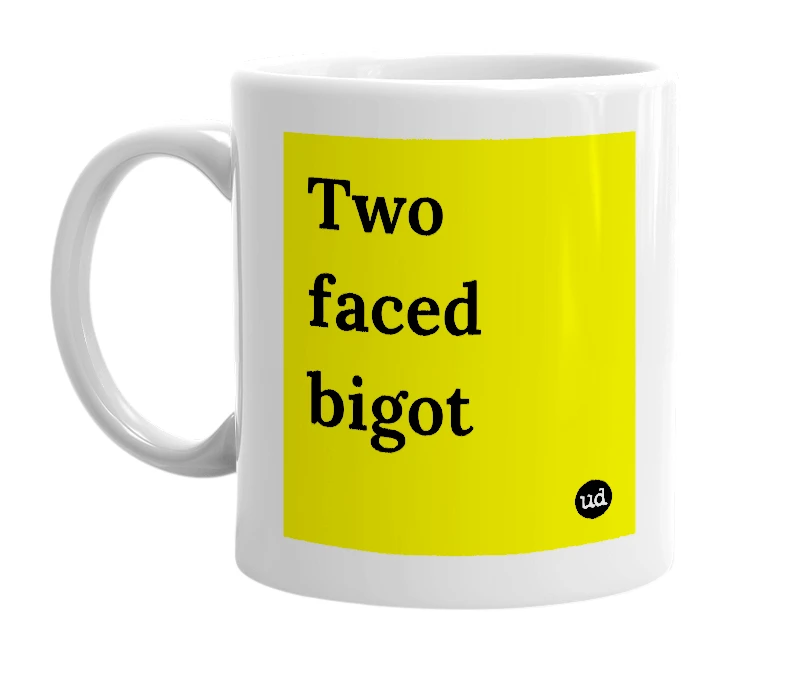 White mug with 'Two faced bigot' in bold black letters