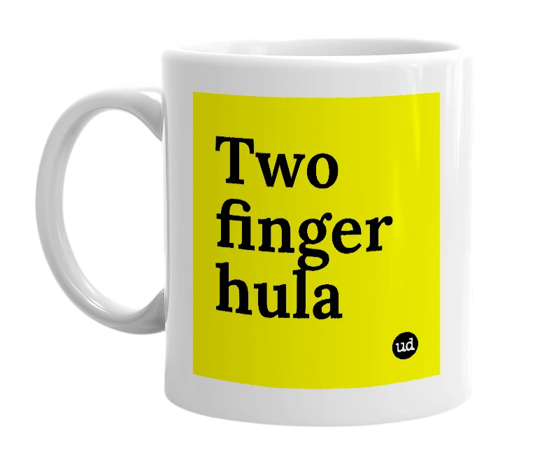 White mug with 'Two finger hula' in bold black letters