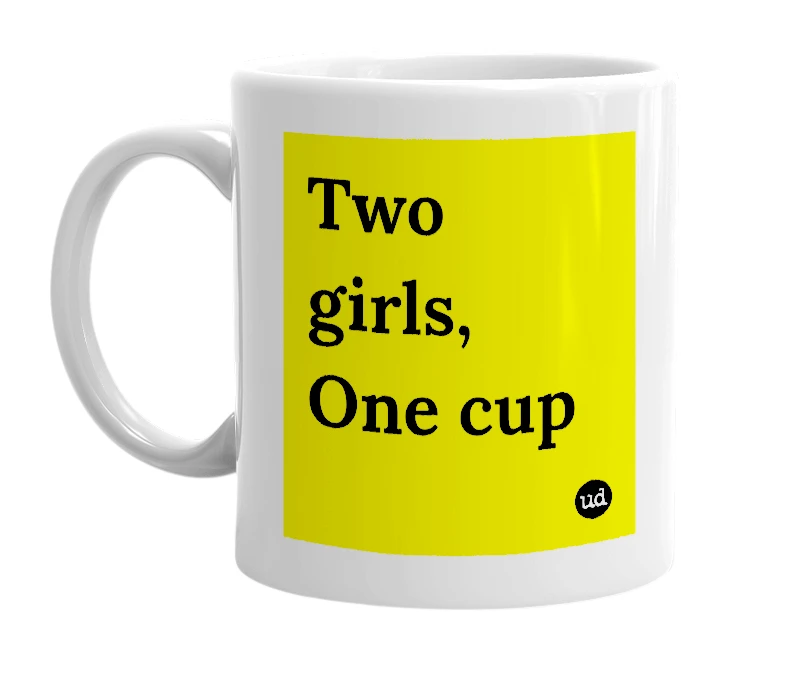 White mug with 'Two girls, One cup' in bold black letters