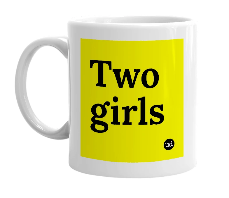 White mug with 'Two girls' in bold black letters