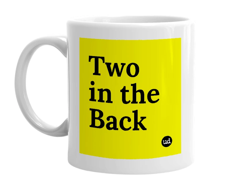 White mug with 'Two in the Back' in bold black letters