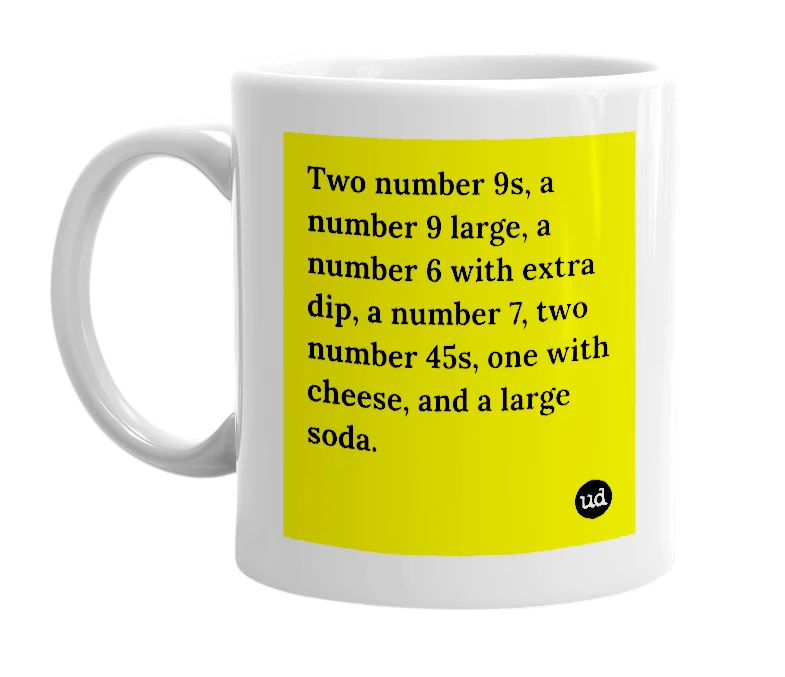 White mug with 'Two number 9s, a number 9 large, a number 6 with extra dip, a number 7, two number 45s, one with cheese, and a large soda.' in bold black letters