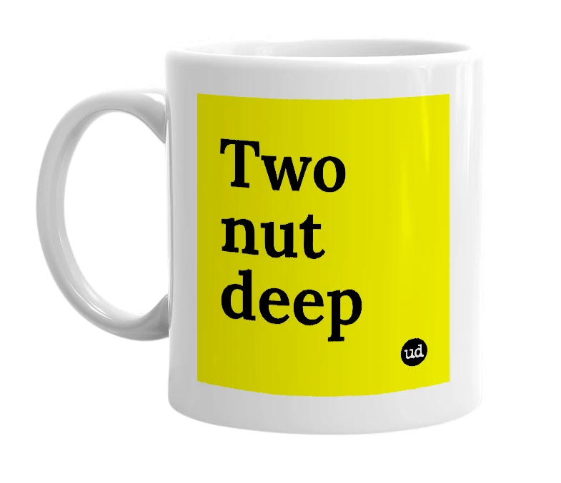 White mug with 'Two nut deep' in bold black letters