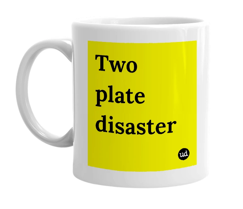 White mug with 'Two plate disaster' in bold black letters