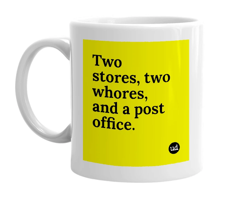 White mug with 'Two stores, two whores, and a post office.' in bold black letters