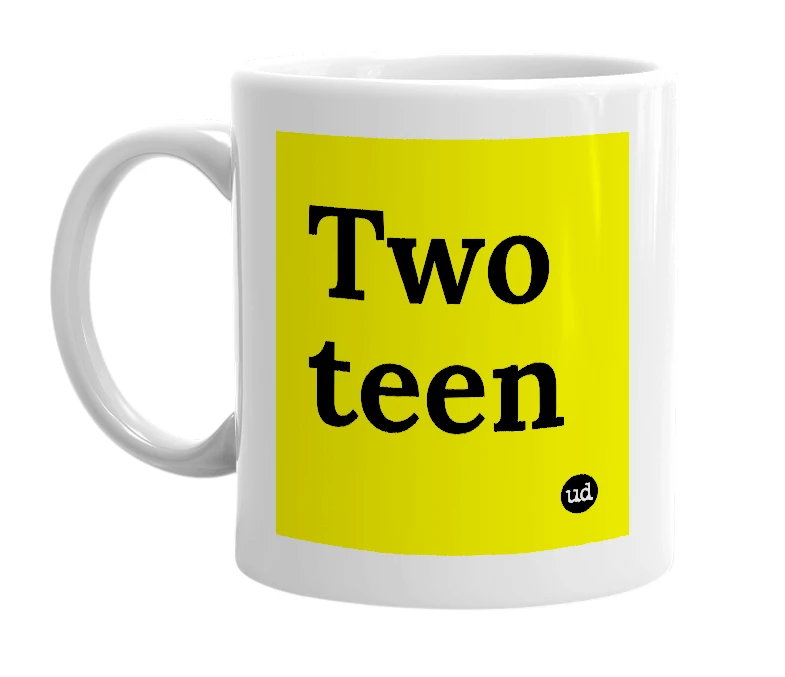 White mug with 'Two teen' in bold black letters