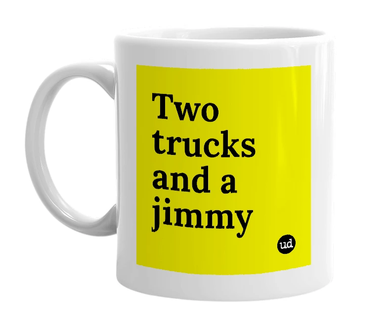 White mug with 'Two trucks and a jimmy' in bold black letters