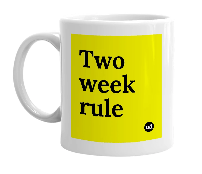 White mug with 'Two week rule' in bold black letters