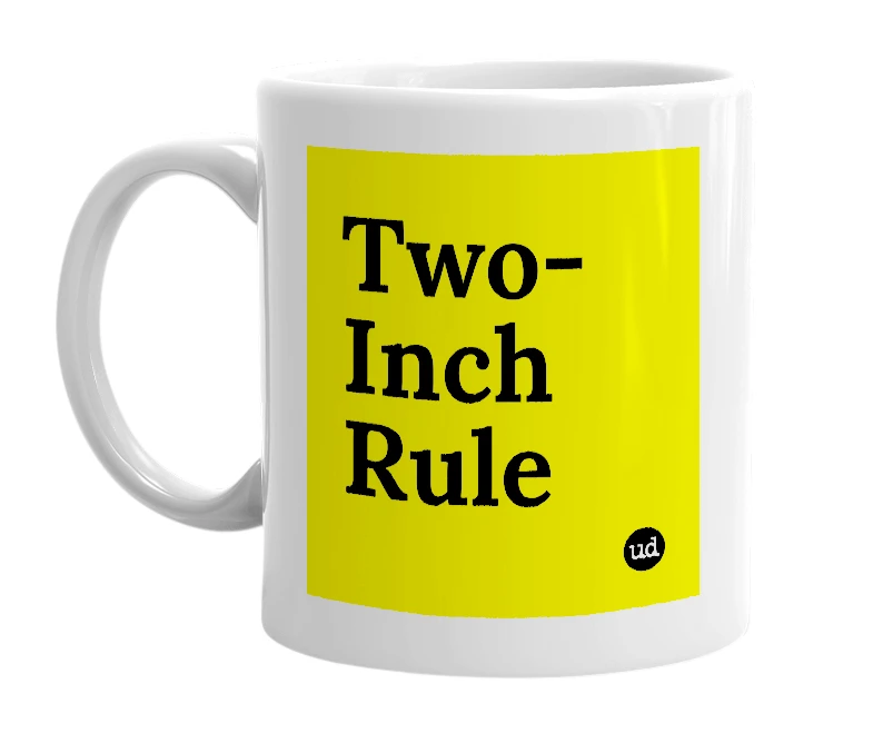 White mug with 'Two-Inch Rule' in bold black letters