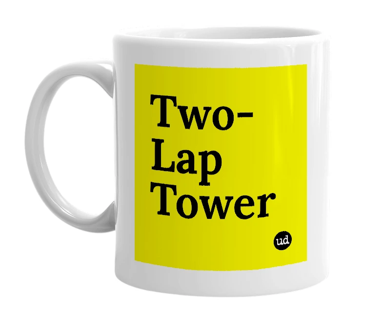 White mug with 'Two-Lap Tower' in bold black letters