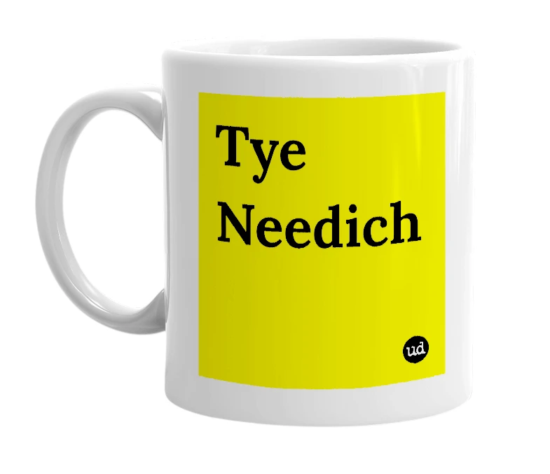 White mug with 'Tye Needich' in bold black letters