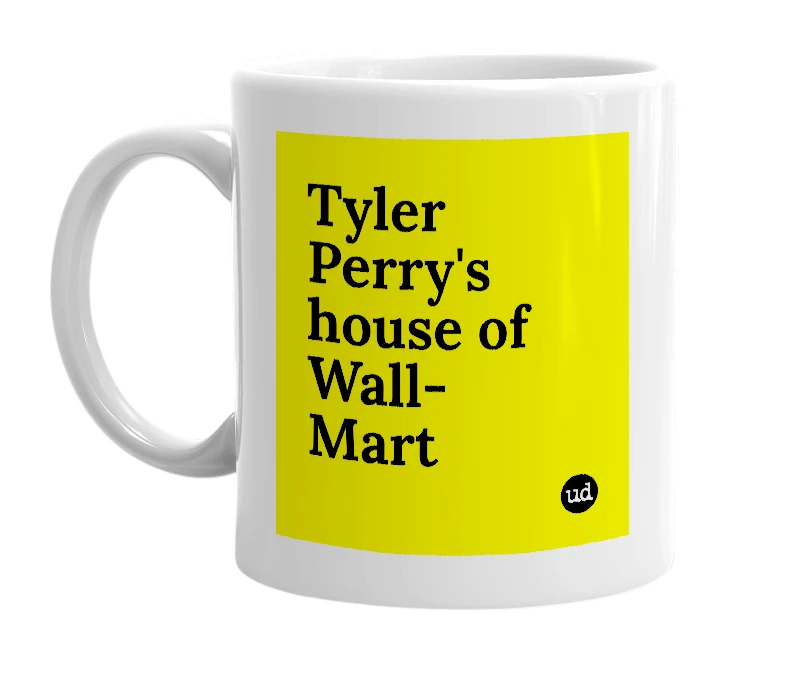 White mug with 'Tyler Perry's house of Wall-Mart' in bold black letters