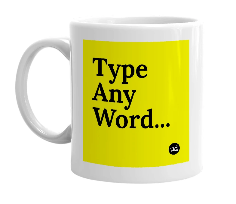 White mug with 'Type Any Word...' in bold black letters