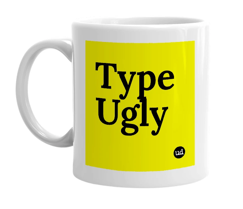 White mug with 'Type Ugly' in bold black letters