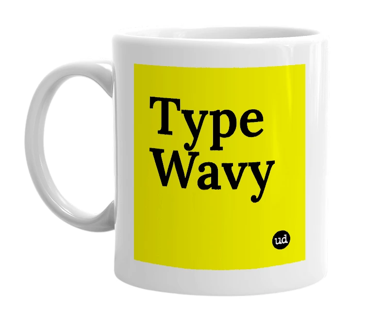White mug with 'Type Wavy' in bold black letters