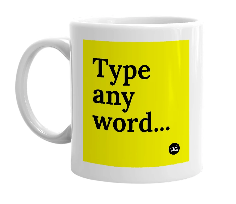White mug with 'Type any word...' in bold black letters