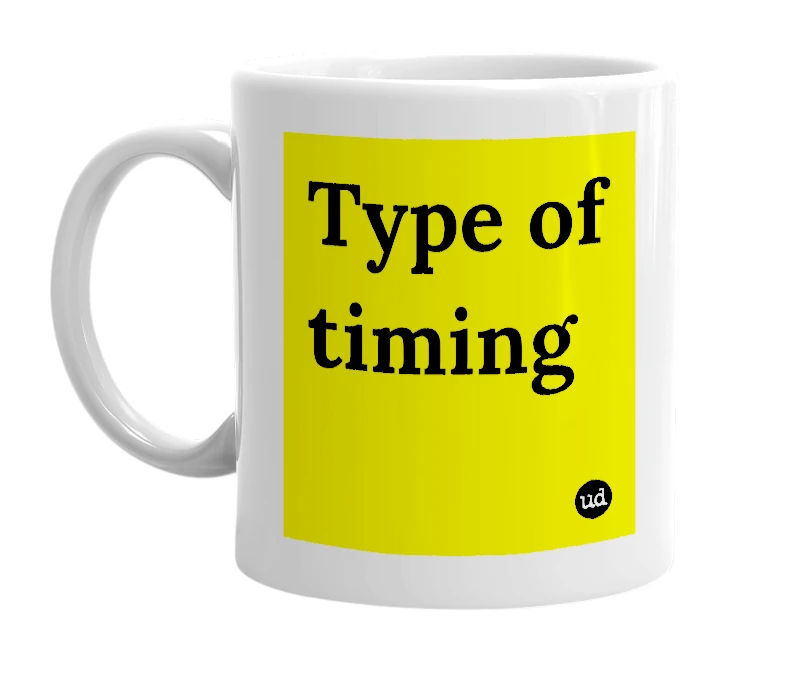 White mug with 'Type of timing' in bold black letters