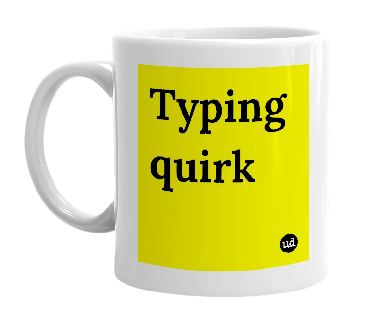 White mug with 'Typing quirk' in bold black letters