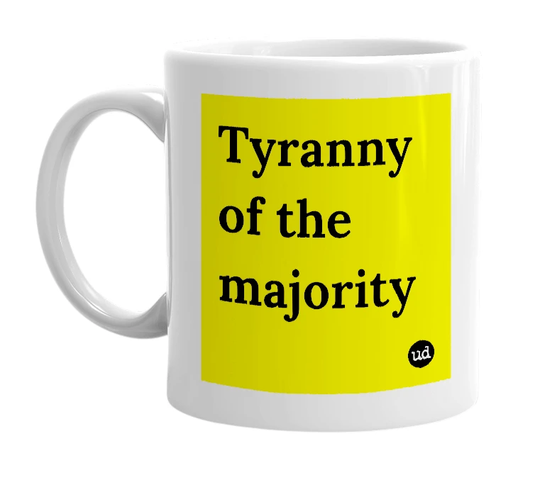 White mug with 'Tyranny of the majority' in bold black letters