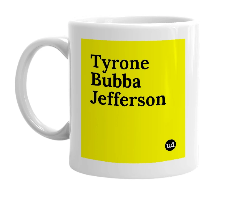 White mug with 'Tyrone Bubba Jefferson' in bold black letters