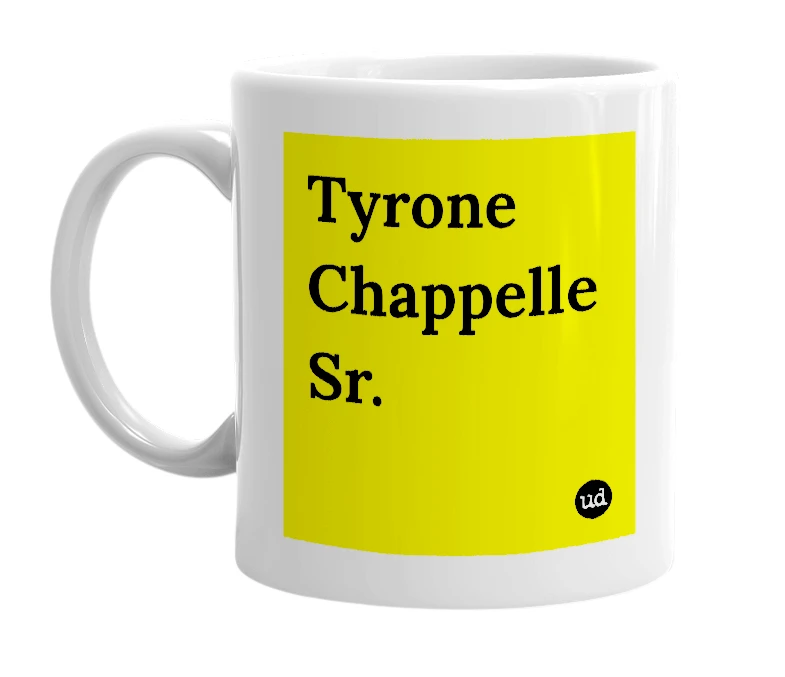 White mug with 'Tyrone Chappelle Sr.' in bold black letters