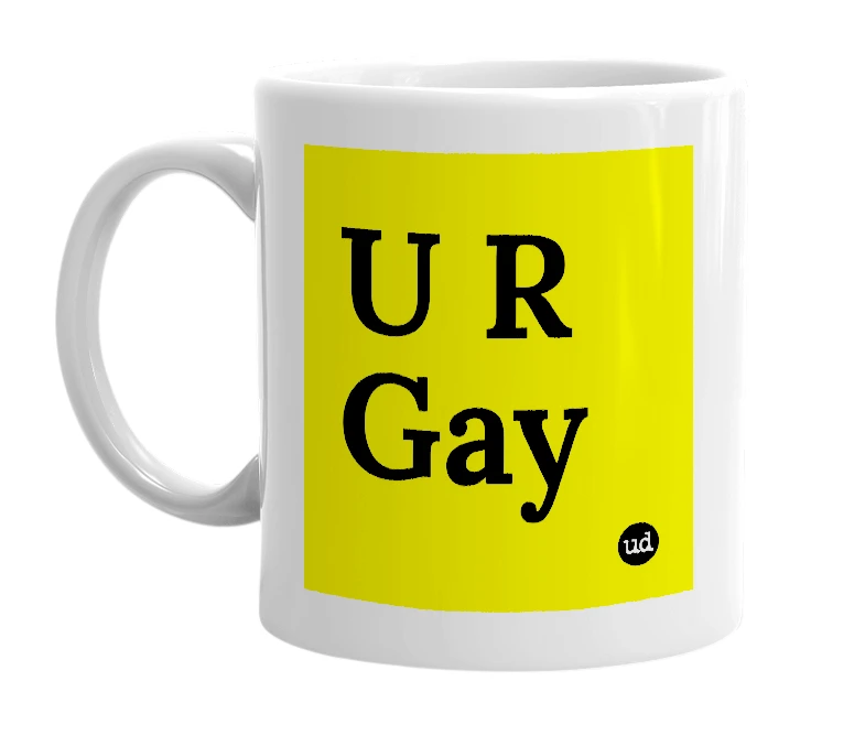 White mug with 'U R Gay' in bold black letters
