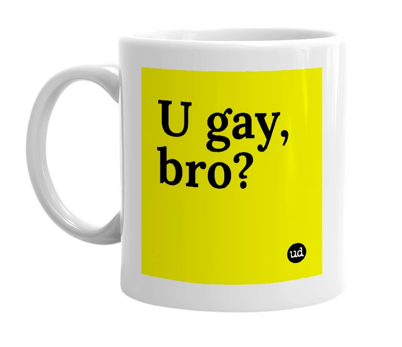 White mug with 'U gay, bro?' in bold black letters