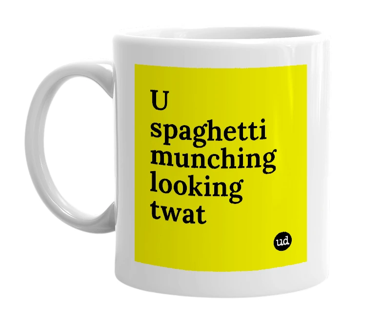 White mug with 'U spaghetti munching looking twat' in bold black letters