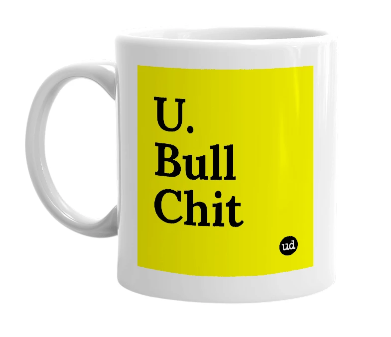 White mug with 'U. Bull Chit' in bold black letters
