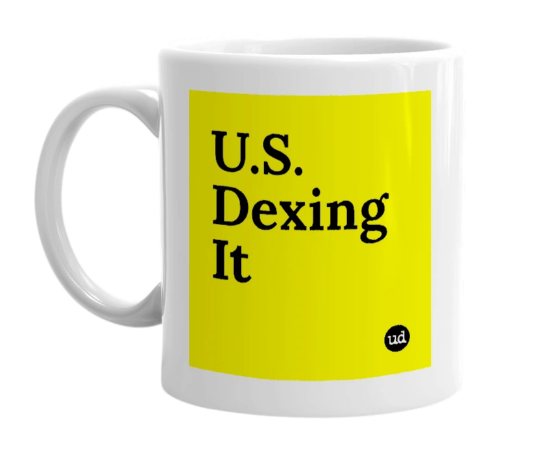 White mug with 'U.S. Dexing It' in bold black letters